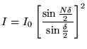 ${\displaystyle
I = I_0 \left[ \sin {N \delta \over 2} \over \sin {\delta \over 2} \right]^2
}$