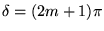 $\delta = (2m + 1) \pi$