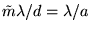 $\tilde{m} \lambda/d = \lambda/a$