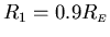 $R_1 = 0.9 R_{\scriptscriptstyle {E}}$