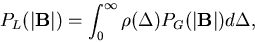 \begin{displaymath}P_{L}(\vert{\bf B}\vert)=\int_{0}^{\infty }\rho (\Delta )P_{G}(\vert{\bf B}\vert)d\Delta ,
\end{displaymath}